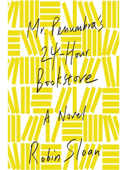 Title details for Mr. Penumbra's 24-Hour Bookstore by Robin Sloan - Available